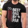 Golf Best Dad By Par Daddy Golfer American Flag Father’s Day Shirt