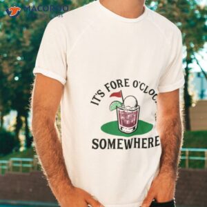 golf cocktail its fore o clock somewhere shirt tshirt