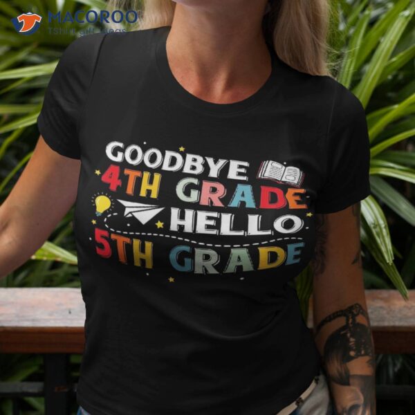 Goodbye 4th Fourth Grade Hello 5th Fifth Teacher Kids Shirt