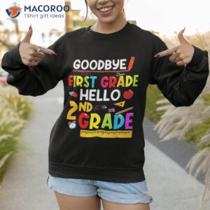 goodbye first grade hello second funny back to school shirt sweatshirt