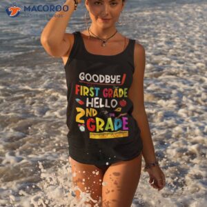goodbye first grade hello second funny back to school shirt tank top