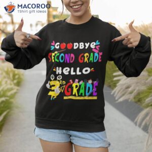 goodbye second grade hello 3rd funny back to school shirt sweatshirt 1