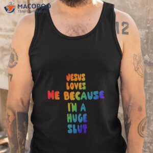 gotfunny jesus loves me because im a huge slut shirt tank top