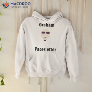 graham paces etter t shirt hoodie