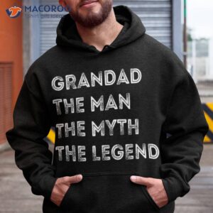 grandad man the myth legend father s day shirt hoodie 4