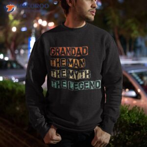 grandad man the myth legend father s day shirt sweatshirt 1