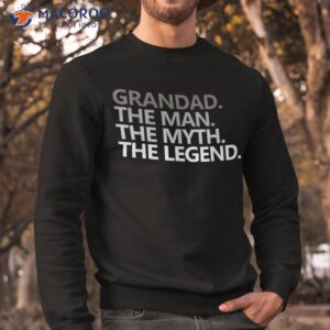 grandad the man myth legend shirt sweatshirt