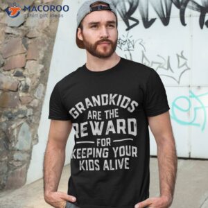 grandkids are the reward for keeping your kids alive shirt tshirt 3