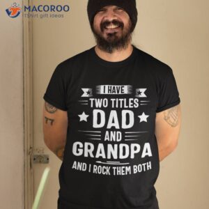 Grandpa Shirts For I Have Two Titles Dad And Shirt