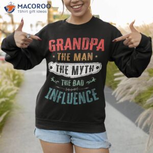 grandpa the man myth bad influence funny vintage retro shirt sweatshirt 1