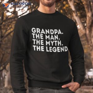 grandpa the man myth legend fathers day gift shirt sweatshirt 2