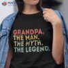 Grandpa The Man Myth Legend Fathers Day Gift Shirt