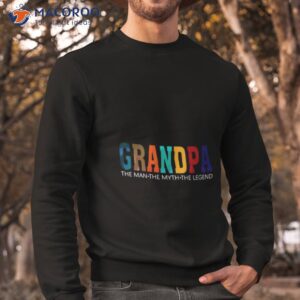 Grandpa The Man The Myth The Legend Fathers Day Shirt 2 grandpa the man the myth the legend fathers day shirt sweatshirt