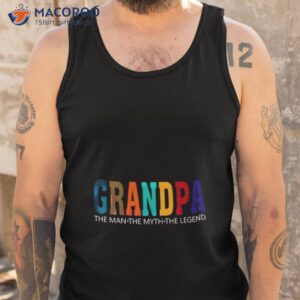 Grandpa The Man The Myth The Legend Fathers Day Shirt 3 grandpa the man the myth the legend fathers day shirt tank top