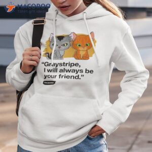 graystripe i will always be your friend cat shirt hoodie 3