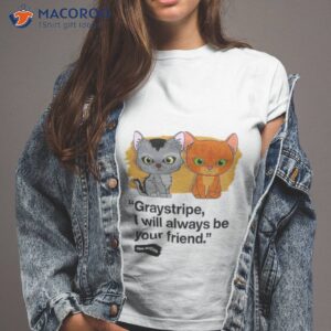 graystripe i will always be your friend cat shirt tshirt 2