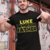 Great Funny Fathers Day Shirt From Luke To His Father