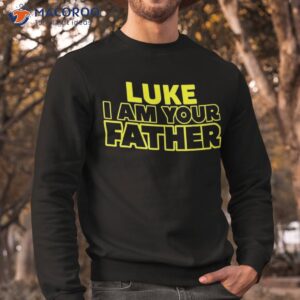 great funny fathers day t shirt from luke to his father sweatshirt