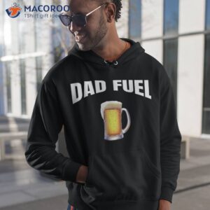 great gift idea father s day birthday dad fuel fun funny shirt hoodie 1