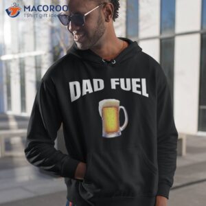 Great Gift Idea, Father’s Day, Birthday, Dad Fuel Fun Funny Shirt