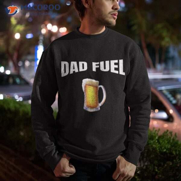 Great Gift Idea, Father’s Day, Birthday, Dad Fuel Fun Funny Shirt