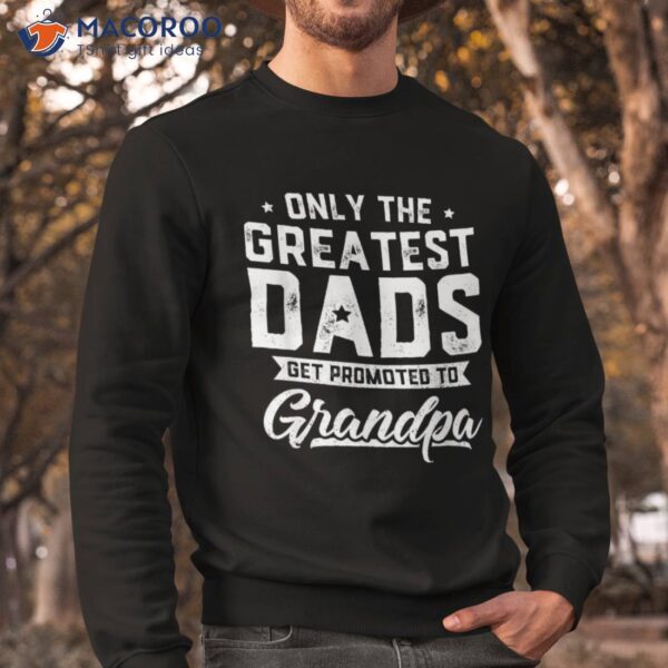 Greatest Dads Get Promoted To Grandpa Shirt Father’s Day