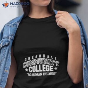 greendale community college go human beings shirt tshirt