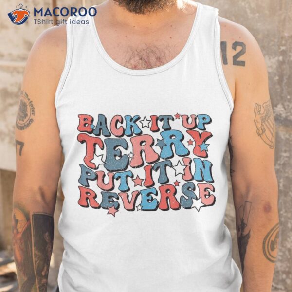 Groovy Back It Up Terry Put In Reverse 4th Of July Us Shirt