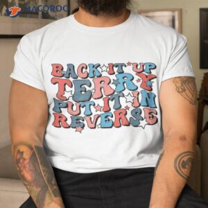 groovy back it up terry put in reverse 4th of july us shirt tshirt