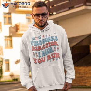 groovy fireworks director i run you fourth 4th of july shirt hoodie 2