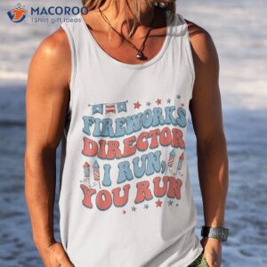 groovy fireworks director i run you fourth 4th of july shirt tank top