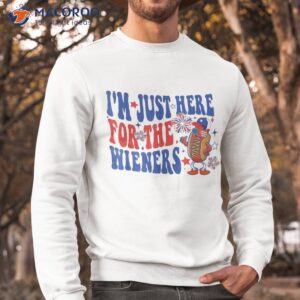 groovy i m just here for the wieners 4th of july shirt sweatshirt