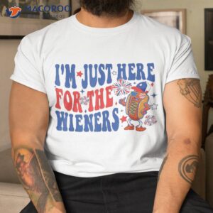 groovy i m just here for the wieners 4th of july shirt tshirt