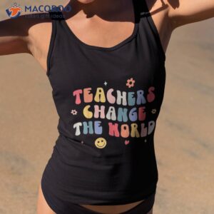 groovy teachers change your world teacher back to school shirt tank top 2