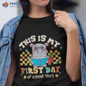Groovy This Is My First Day Of School Funny Hippo Gifts Shirt