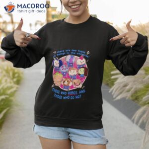 guardians of the dance superhero there are two types of beings in the universe shirt sweatshirt 1