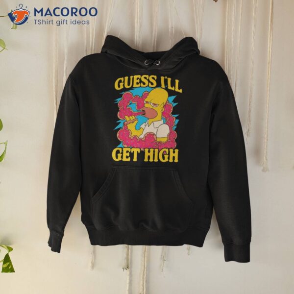 Guess I’ll Get High Simpson Shirt