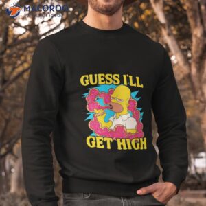 guess ill get high simpson shirt sweatshirt