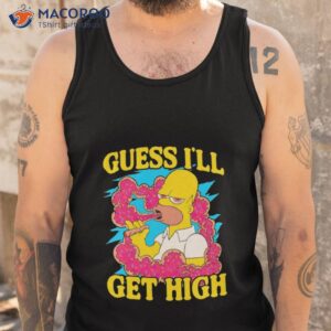 guess ill get high simpson shirt tank top