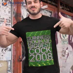 guinness book of biggest cock 2008 shirt tshirt 1