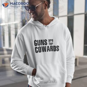 gun are for cowards shirt hoodie 1