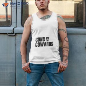 gun are for cowards shirt tank top 2