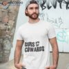 Gun Are For Cowards Shirt