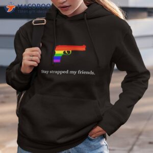 gun stay strapped my friends lgbtq shirt hoodie 3