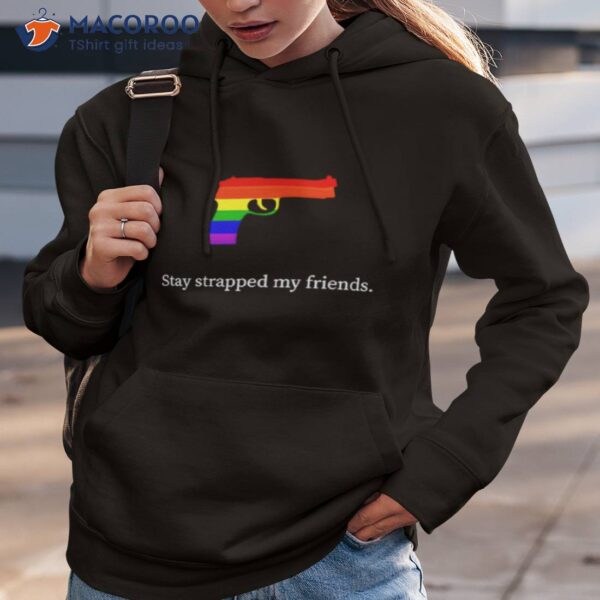 Gun Stay Strapped My Friends Lgbtq Shirt