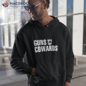 guns are for cowards shirt hoodie 1