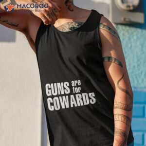 guns are for cowards shirt tank top 1