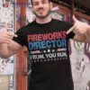 Happy 4th Of July Fireworks Director I Run You Shirt