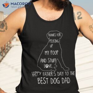 happy father s day dog dad thanks for picking up my poop shirt tank top 3