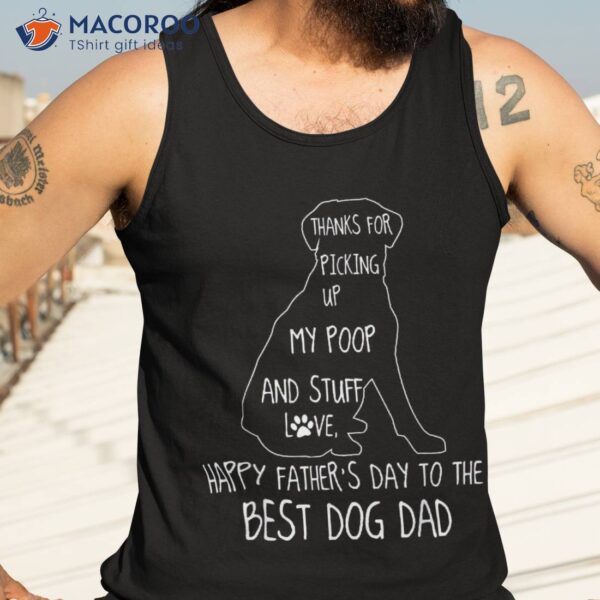 Happy Father’s Day Dog Dad Thanks For Picking Up My Poop Shirt